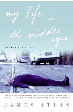 Poza produsului My Life in the Middle Ages: A Survivor's Tale - James Atlas