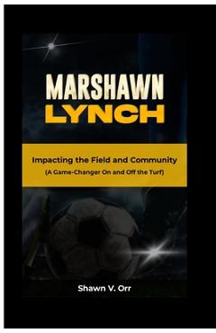 Poza produsului Marshawn Lynch: Impacting the Field and Community - A Game-Changer On and Off the Turf - Shawn V. Orr