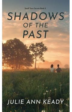 Coperta cărții 'Shadows of the Past: Small Town Secrets Book 2 - Julie Keady'