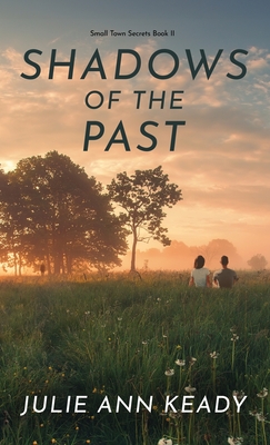 Coperta cărții 'Shadows of the Past: Small Town Secrets Book 2 - Julie Keady'