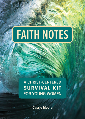 Coperta cărții 'Faith Notes: A Christ-Centered Survival Kit for Young Women - Cassie Moore'