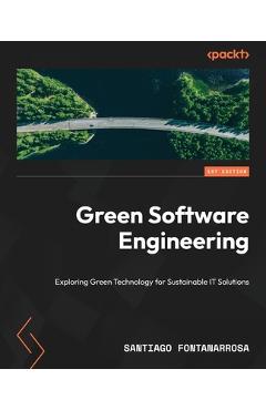 Coperta cărții 'Green Software Engineering: Exploring Green Technology for Sustainable IT Solutions - Santiago Fontanarrosa'