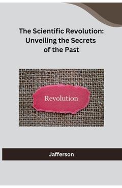 Poza produsului The Scientific Revolution: Unveiling the Secrets of the Past - 
