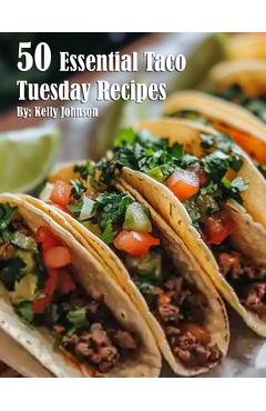 Coperta cărții '50 Essential Taco Tuesday Recipes - Kelly Johnson'