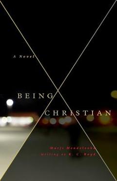 Coperta cărții 'Being Christian -A Novel - K. C. Boyd'