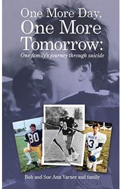 One More Day, One More Tomorrow; One Family's Journey Through Suicide. - Sue Ann Varner
