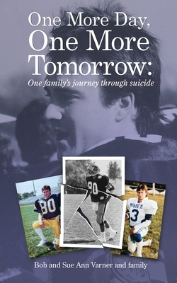 One More Day, One More Tomorrow; One Family's Journey Through Suicide. - Sue Ann Varner