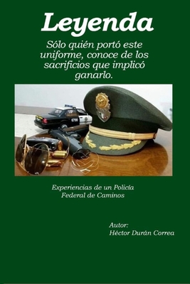 Leyenda: Experiencias De Un Policia Federal De Caminos - Hector Duran Correa