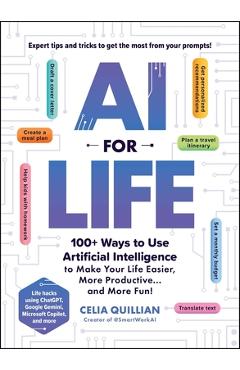 Coperta cărții 'AI for Life: 100+ Ways to Use Artificial Intelligence to Make Your Life Easier, More Productive...and More Fun! - Celia'