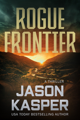 Rogue Frontier: A David Rivers Thriller - Jason Kasper