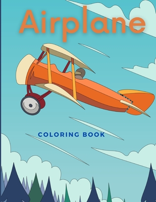 Airplane Coloring Book: Beautiful Illustrations featuring airplanes and jet fighters for Adults and Kids -