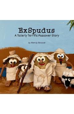 Coperta cărții 'ExSpudus: A Taterly Terrific Passover Story - Wendy Grosser'