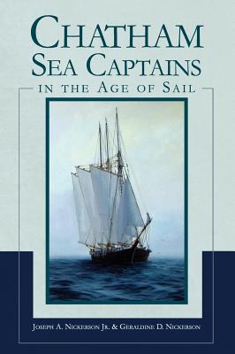 Chatham Sea Captains in the Age of Sail - Joseph A. Nickerson