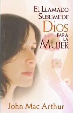 Coperta cărții 'El Llamado Sublime de Dios Para La Mujer - John Macarthur'