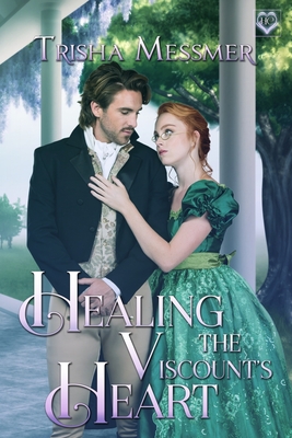 Healing The Viscount's Heart: A Regency Era Romance - Trisha Messmer