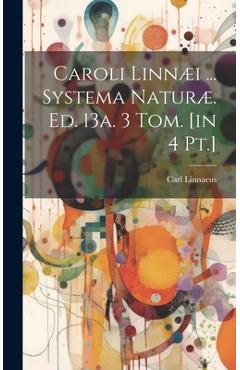 Coperta cărții 'Caroli Linnæi ... Systema Naturæ. Ed. 13a. 3 Tom. [in 4 Pt.] - Carl Linnaeus'