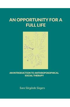 Coperta cărții 'An opportunity for a full life: An introduction to Anthroposophical Social Therapy - Sara Sörgärde Siegers'
