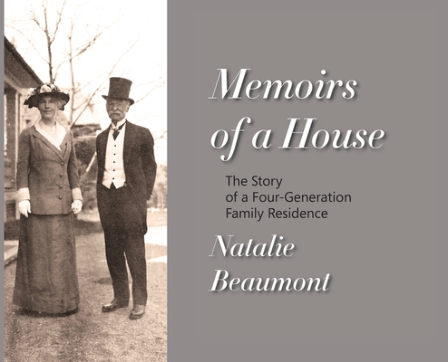 Memoirs of a House: The Story of a Four-Generation Family Residence - Natalie Beaumont