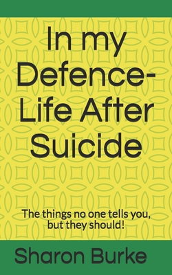 In my Defence-Life After Suicide: The things no one tells you, but they should! - Sharon Burke