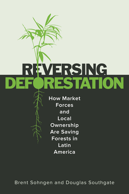 Reversing Deforestation: How Market Forces and Local Ownership Are Saving Forests in Latin America - Brent Sohngen