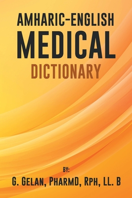 Amharic-English Medical Dictionary - Pharmd G. Gelan