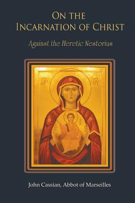 Coperta cărții 'On the Incarnation of Christ: Against the Heretic Nestorius - John Cassian'