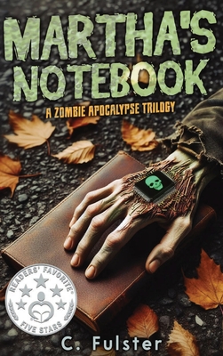 Martha's Notebook: A Zombie Apocalypse Trilogy - C. Fulster