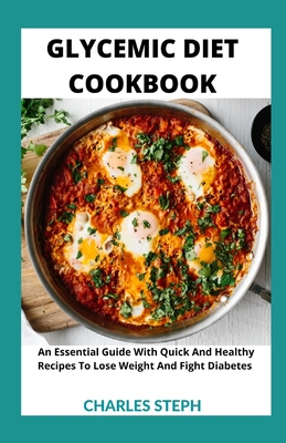 Coperta cărții 'Glycemic Diet Cookbook: An Essential Guide With Quick And Healthy Recipes To Lose Weight And Fight Diabetes -'