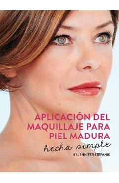 Coperta cărții 'Aplicación Del Maquillaje Para Piel Madura: Hecha Simple - Jennifer Stepanik'