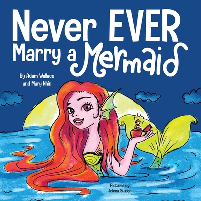 Never EVER Marry a Mermaid - Adam Wallace