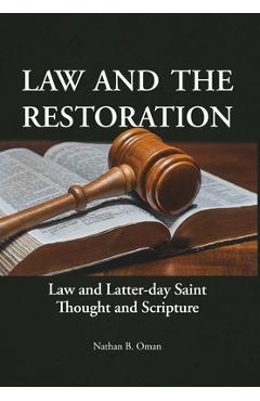 Poza produsului Law and the Restoration: Law and Latter-day Saint Thought and Scripture - Nathan B. Oman