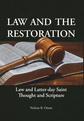 Law and the Restoration: Law and Latter-day Saint Thought and Scripture - Nathan B. Oman