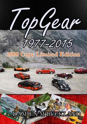 Top Gear; 1977 - 2015: : 2000 Copy Limited Edition - Damien M. Buckland