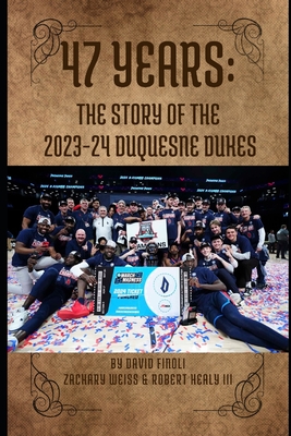 47 Years: The Story of the 2023-24 Duquesne Dukes - Zachary Weiss