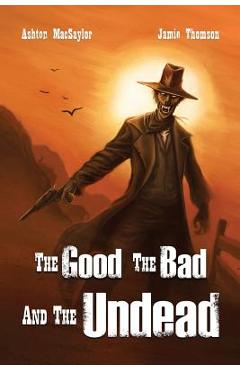 Coperta cărții 'The Good, the Bad, and the Undead - Ashton Macsaylor'