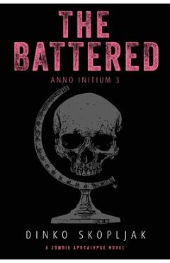 The Battered: A Zombie Apocalypse Novel - Dinko Skopljak