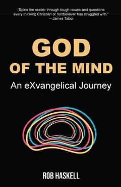 Coperta cărții 'God of the Mind: An eXvangelical Journey - Rob Haskell'