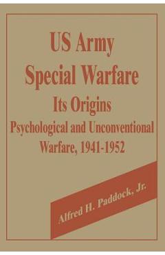 Coperta cărții 'U.S. Army Special Warfare, Its Origins: Psychological and Unconventional Warfare, 1941-1952 - Alfred H. Paddock'