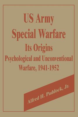 Coperta cărții 'U.S. Army Special Warfare, Its Origins: Psychological and Unconventional Warfare, 1941-1952 - Alfred H. Paddock'