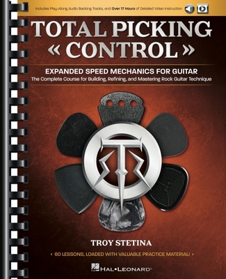 Total Picking Control - Expanded Speed Mechanics for Guitar with 60 Lessons, Audio Backing Tracks, and Over 17 Hours of Detailed Video Instruction! - Troy Stetina