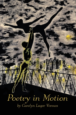 Poetry in Motion: The Lyrics and Poems of Carolyn Luger Vermes (Original Edition) - Carolyn Luger Vermes