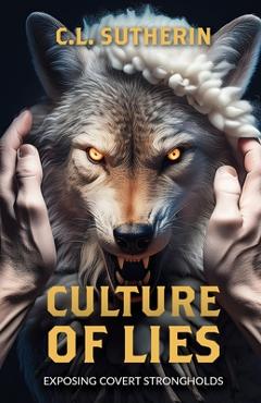 Poza produsului Culture of Lies: Exposing Covert Strongholds - C. L. Sutherin