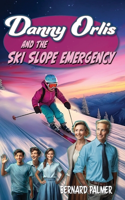 Danny Orlis and the Ski Slope Emergency - Bernard Palmer