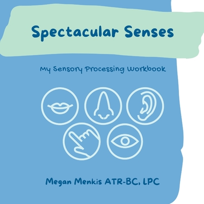 Coperta cărții 'Spectacular Senses: My Sensory Processing Workbook - Megan Menkis'
