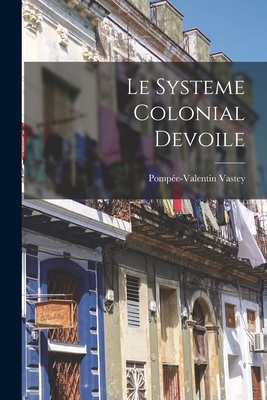 Coperta cărții 'Le systeme colonial devoile - Pompée-valentin Vastey'