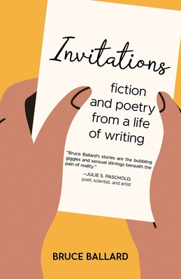Invitations: Fiction and Poetry From A Life of Writing - Bruce Ballard