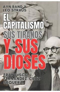 Coperta cărții 'Ayn Rand y Leo Strauss. El capitalismo, sus tiranos y sus dioses - Francisco José Fernández-cruz Sequera'