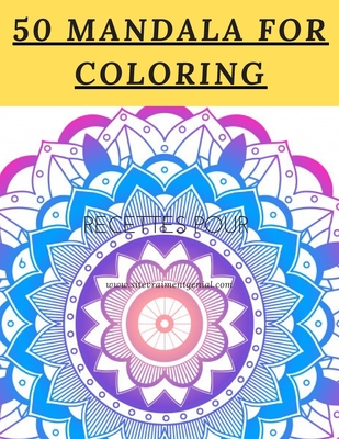50 Mandala For Coloring: I Love Mandala Anti-stress Adult Coloring Book for Relaxation and Stress Relief for Womens;Adults;Kids 120 page Glossy - Love You Mandala Publishing