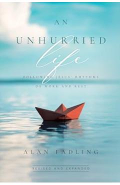 An Unhurried Life: Following Jesus' Rhythms of Work and Rest - Alan Fadling