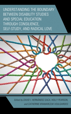 Understanding the Boundary Between Disability Studies and Special Education Through Consilience, Self-Study, and Radical Love - David I. Hernández-saca